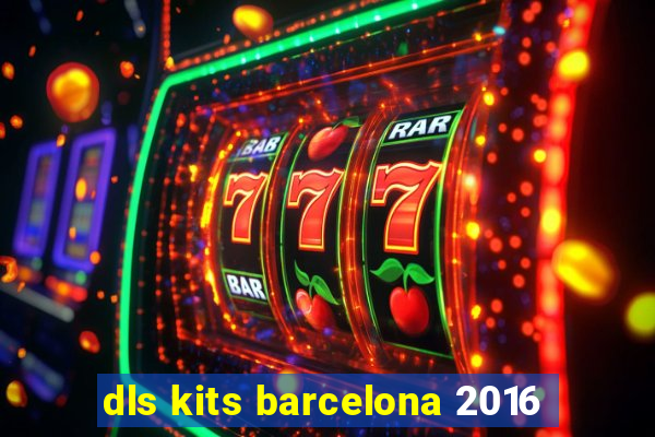 dls kits barcelona 2016